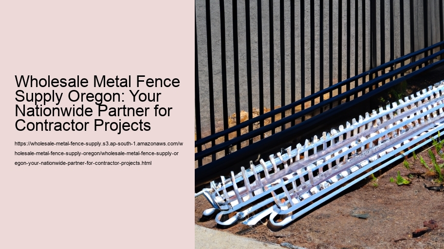 Wholesale Metal Fence Supply Oregon: Your Nationwide Partner for Contractor Projects